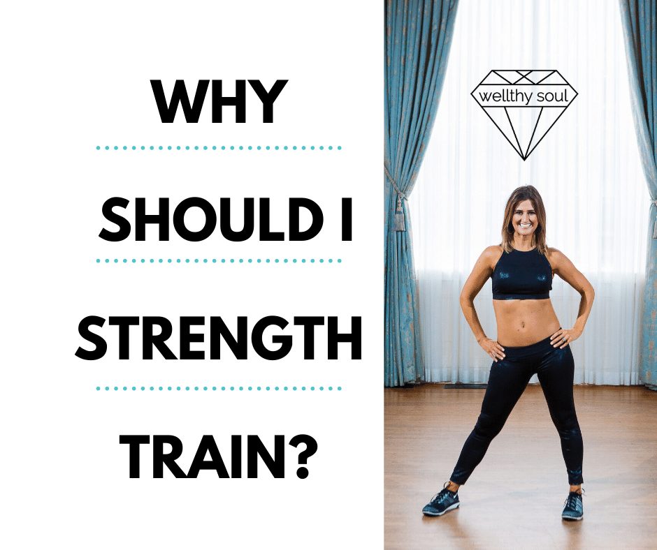 Why should I strength train? Wellthy Soul Health Coaching