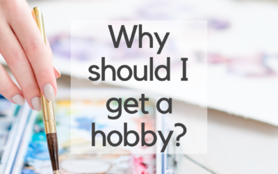 Why should I get a hobby?